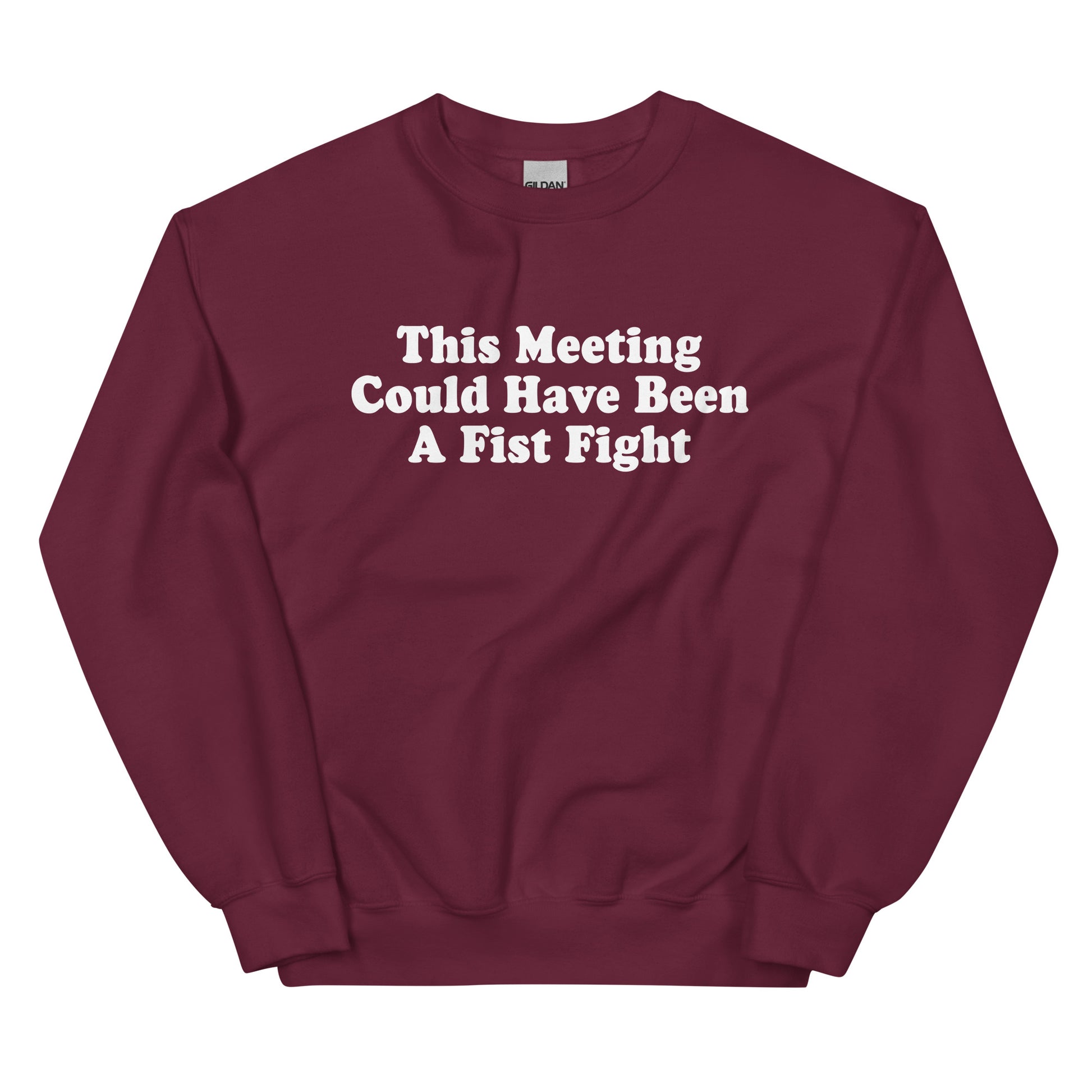 Maroon This Meeting Could Have Been A Fist Fight Sweatshirt