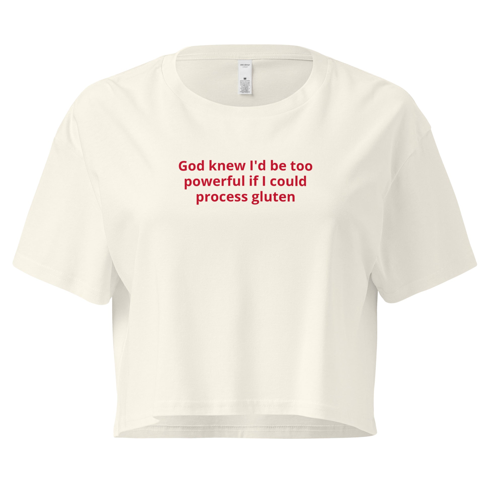 Natural God Knew I'd Be Too Powerful If I Could Process Gluten Crop Tee