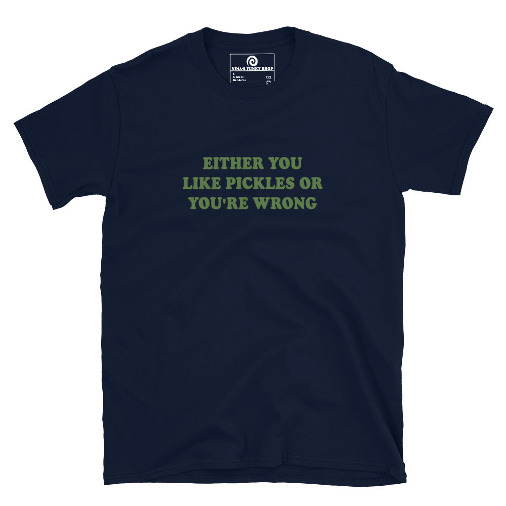 Navy Either You Love Pickles Or You're Wrong T-Shirt