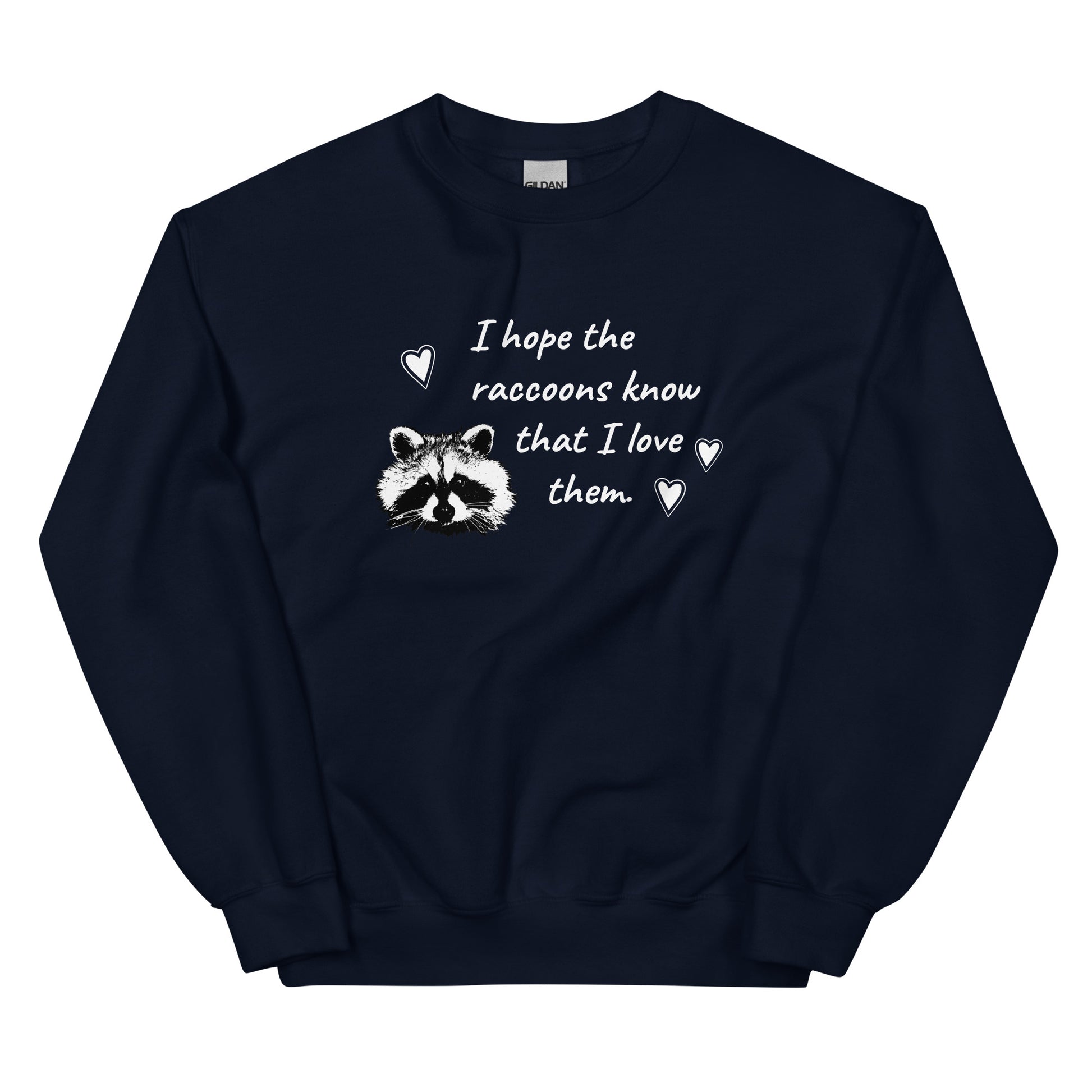 Navy I Hope The Raccoons Know That I Love Them Sweatshirt