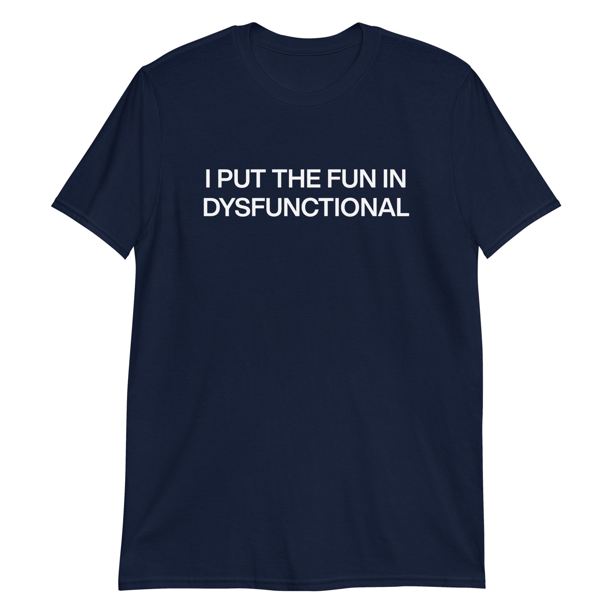 Navy I Put The Fun In Dysfunctional T-Shirt