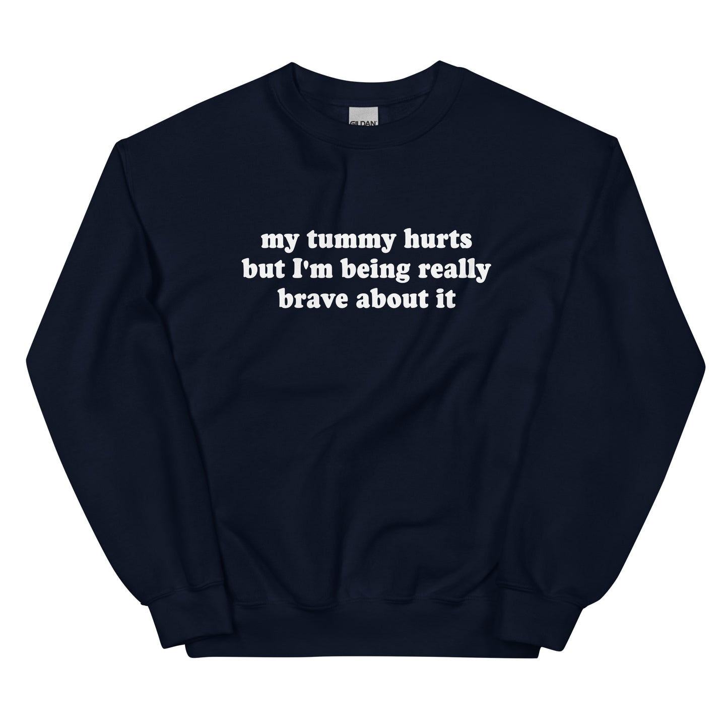 Navy My Tummy Hurts But I'm Being Really Brave About It Sweatshirt