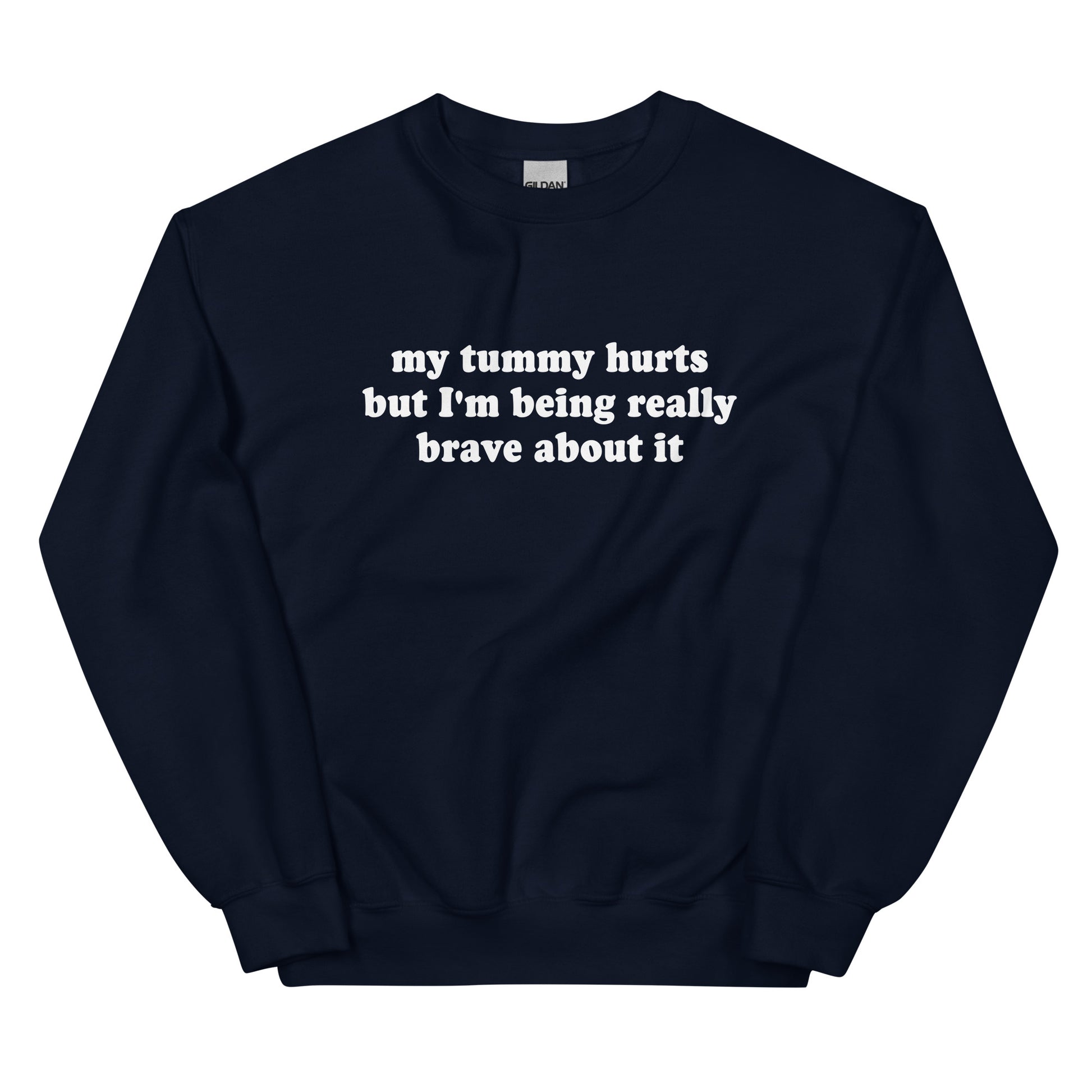 Navy My Tummy Hurts But I'm Being Really Brave About It Sweatshirt