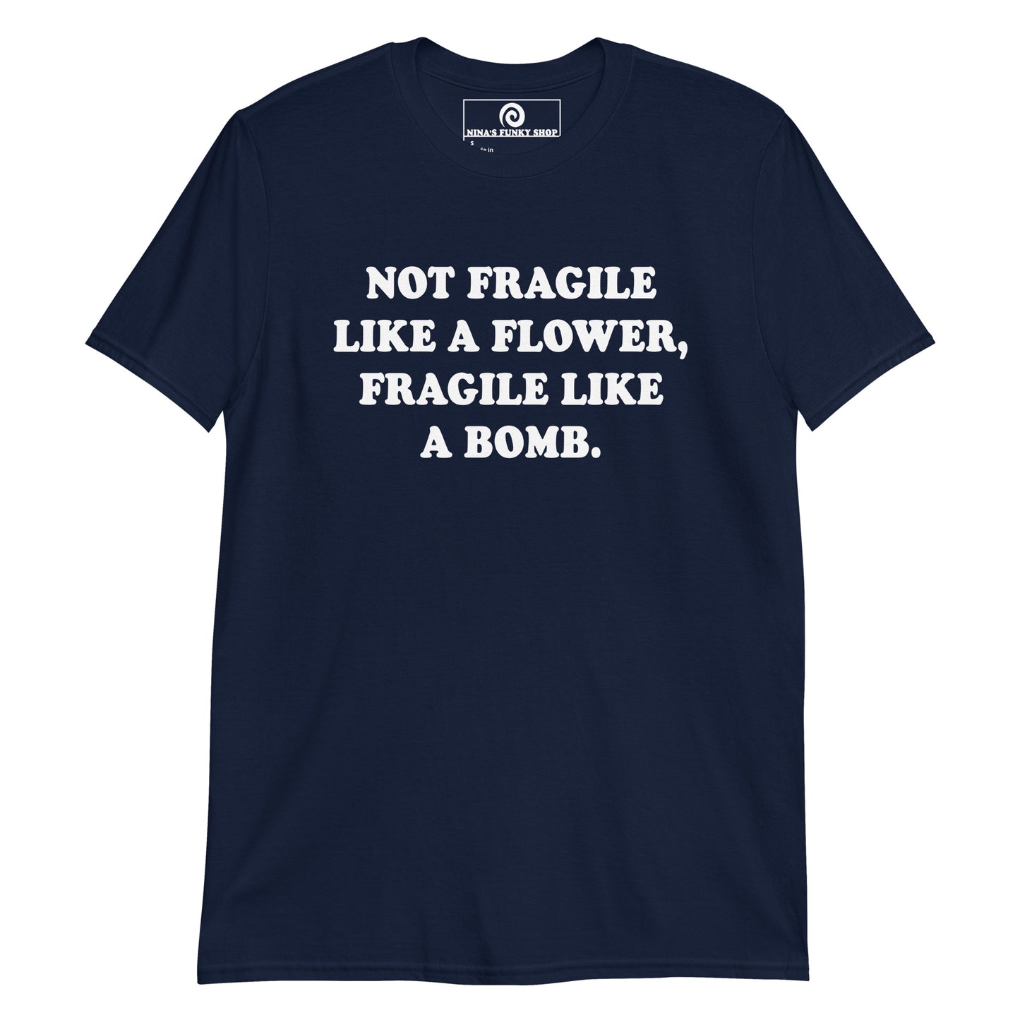 Navy Not Fragile Like A Flower, Fragile Like A Bomb T-Shirt