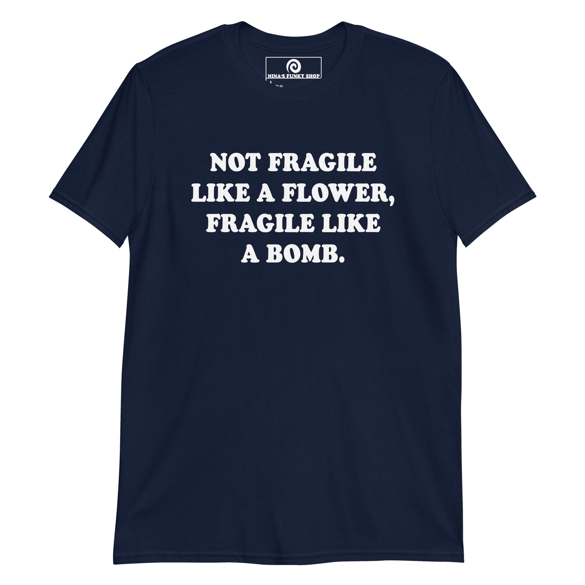 Navy Not Fragile Like A Flower, Fragile Like A Bomb T-Shirt