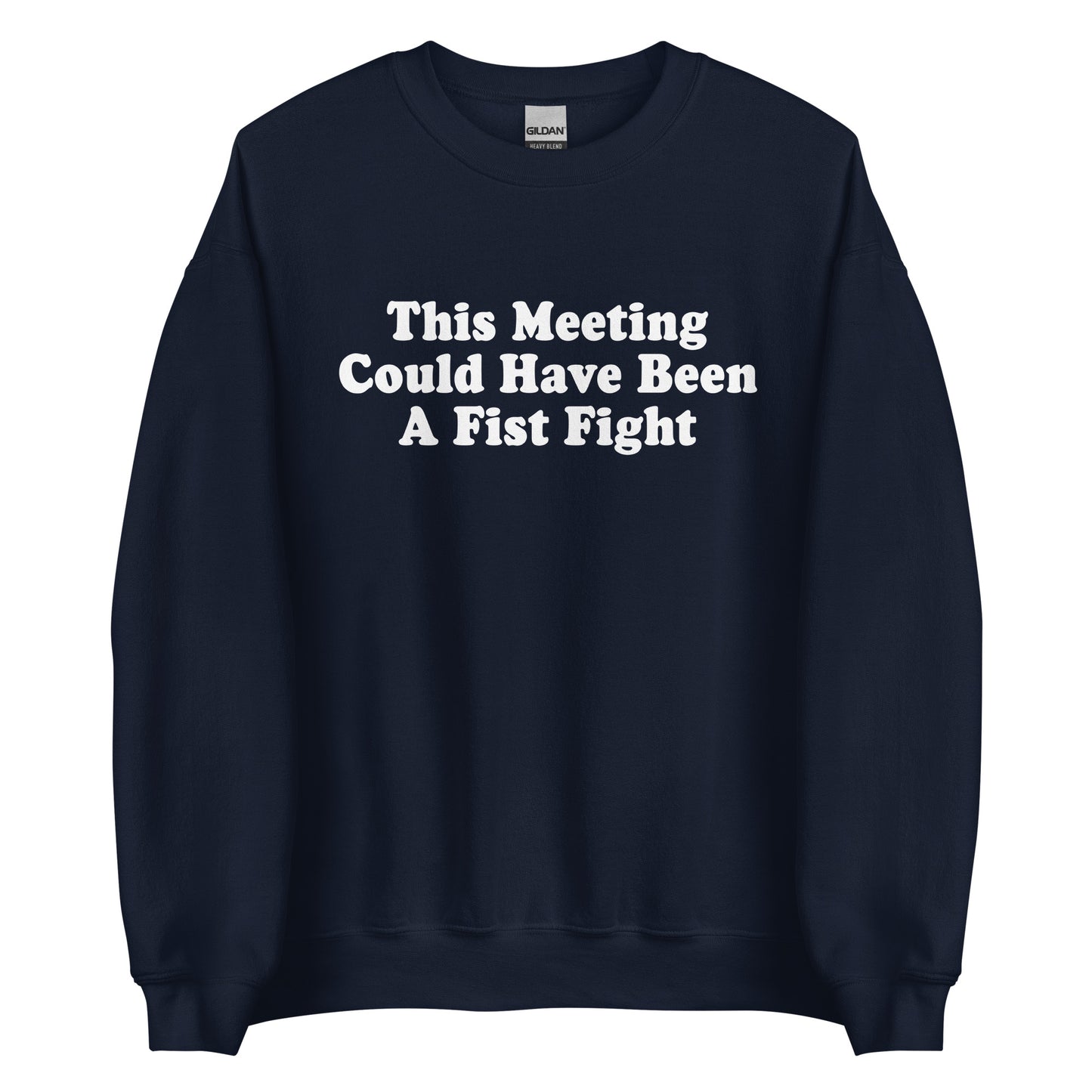 Navy This Meeting Could Have Been A Fist Fight Sweatshirt