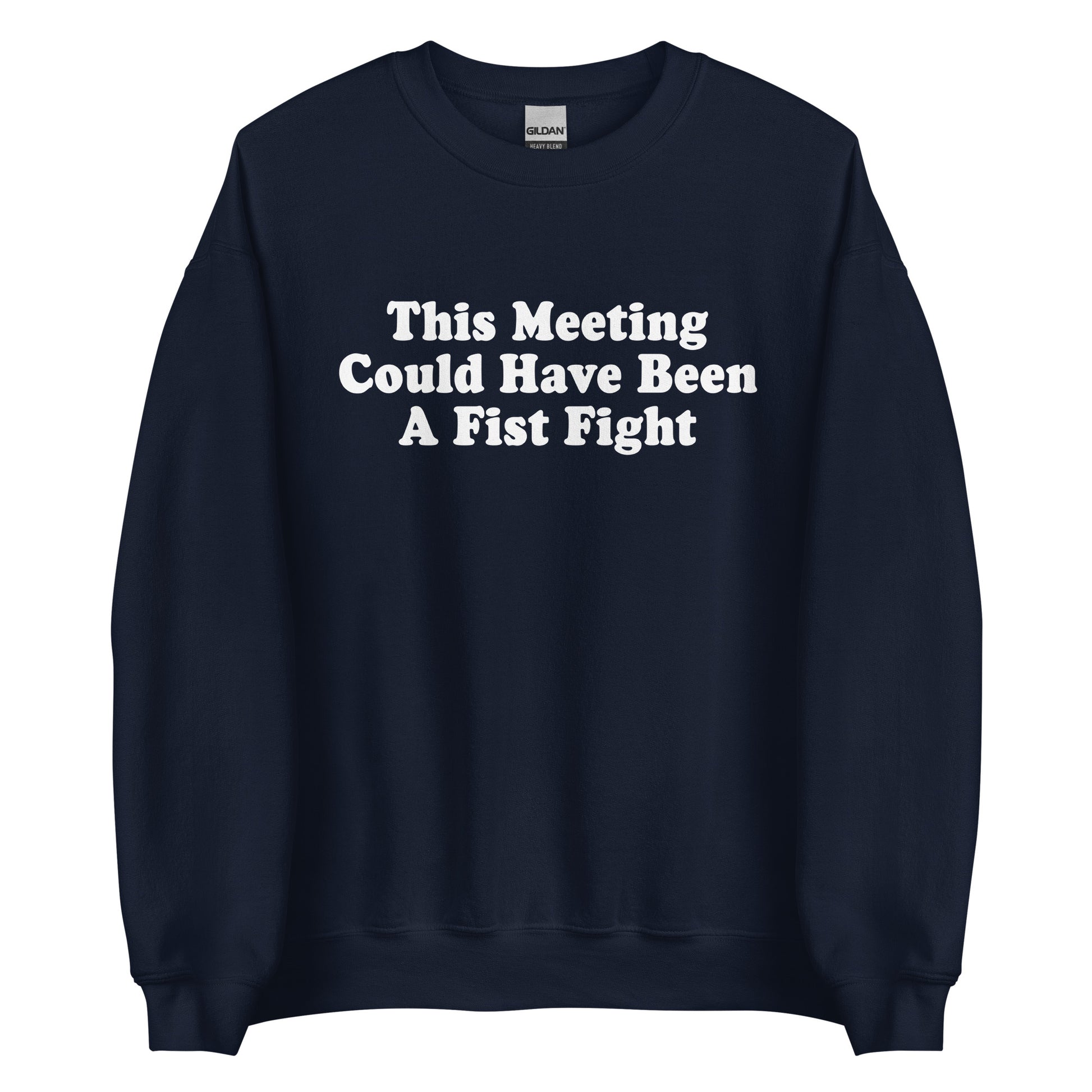 Navy This Meeting Could Have Been A Fist Fight Sweatshirt