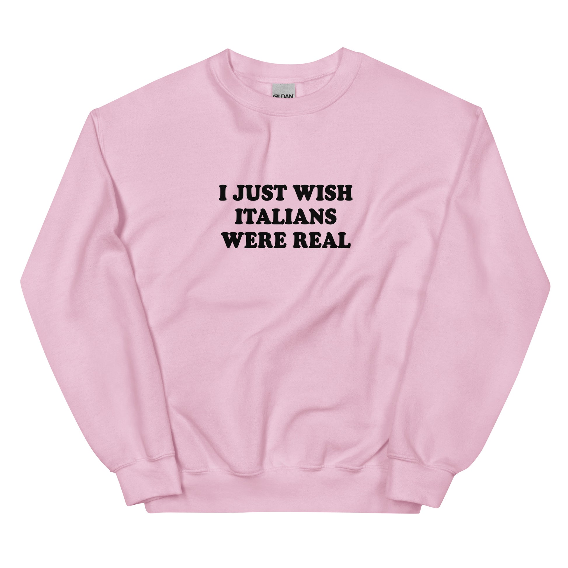 Pink I Just Wish Italians Were Real Sweatshirt