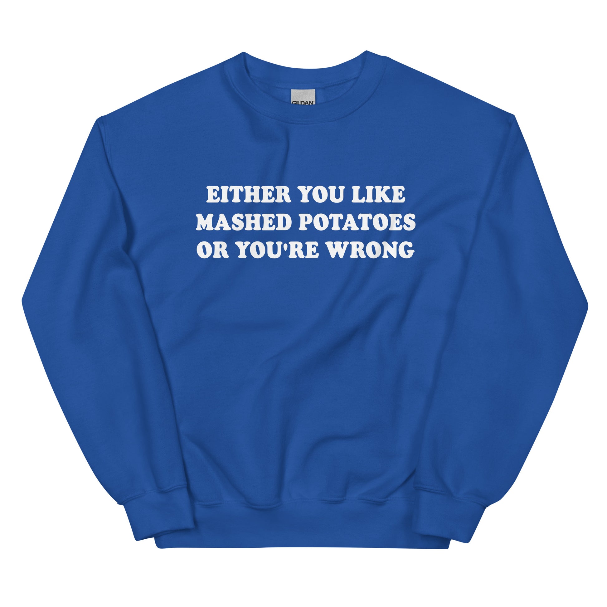 Royal Blue Either You Like Mashed Potatoes Or You're Wrong Sweatshirt