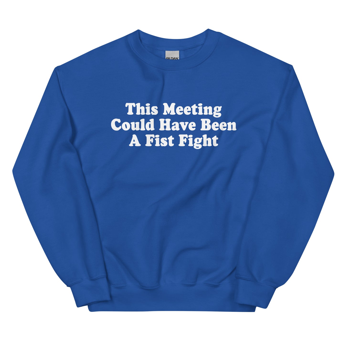 Royal Blue This Meeting Could Have Been A Fist Fight Sweatshirt
