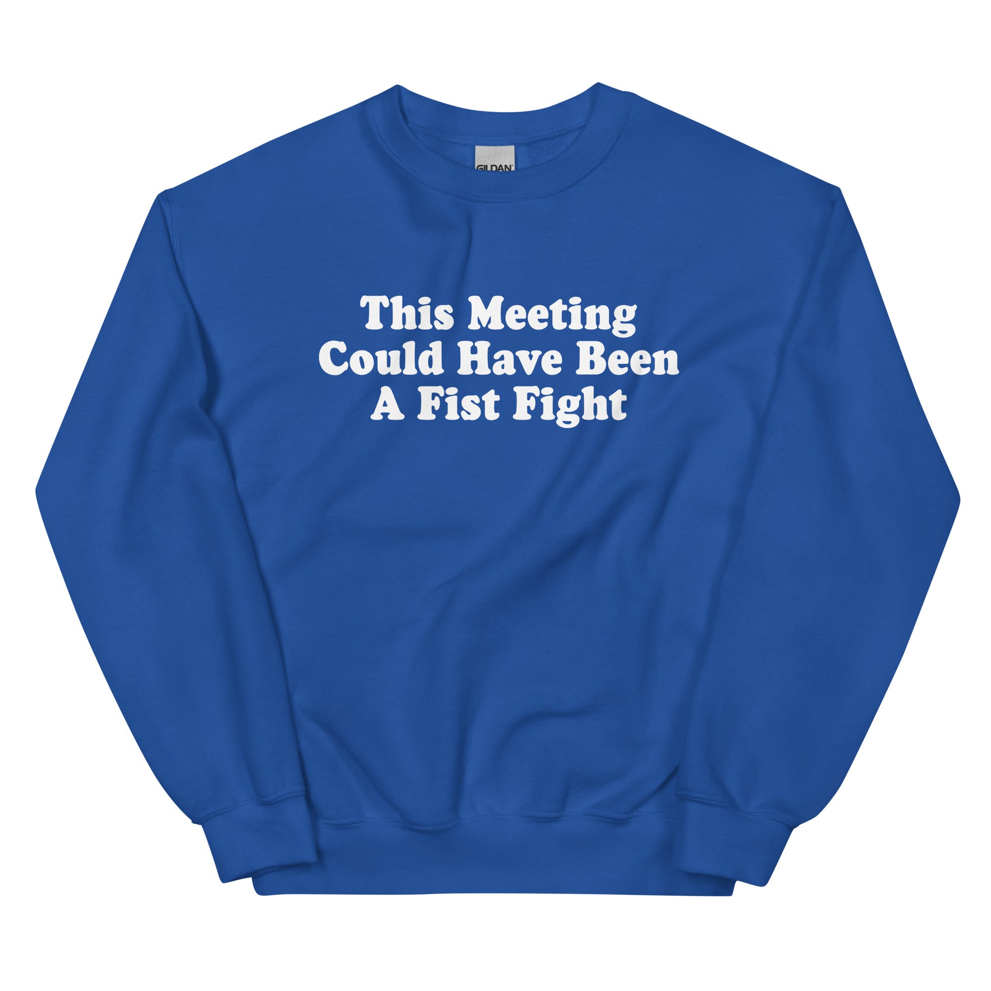 Royal Blue This Meeting Could Have Been A Fist Fight Sweatshirt