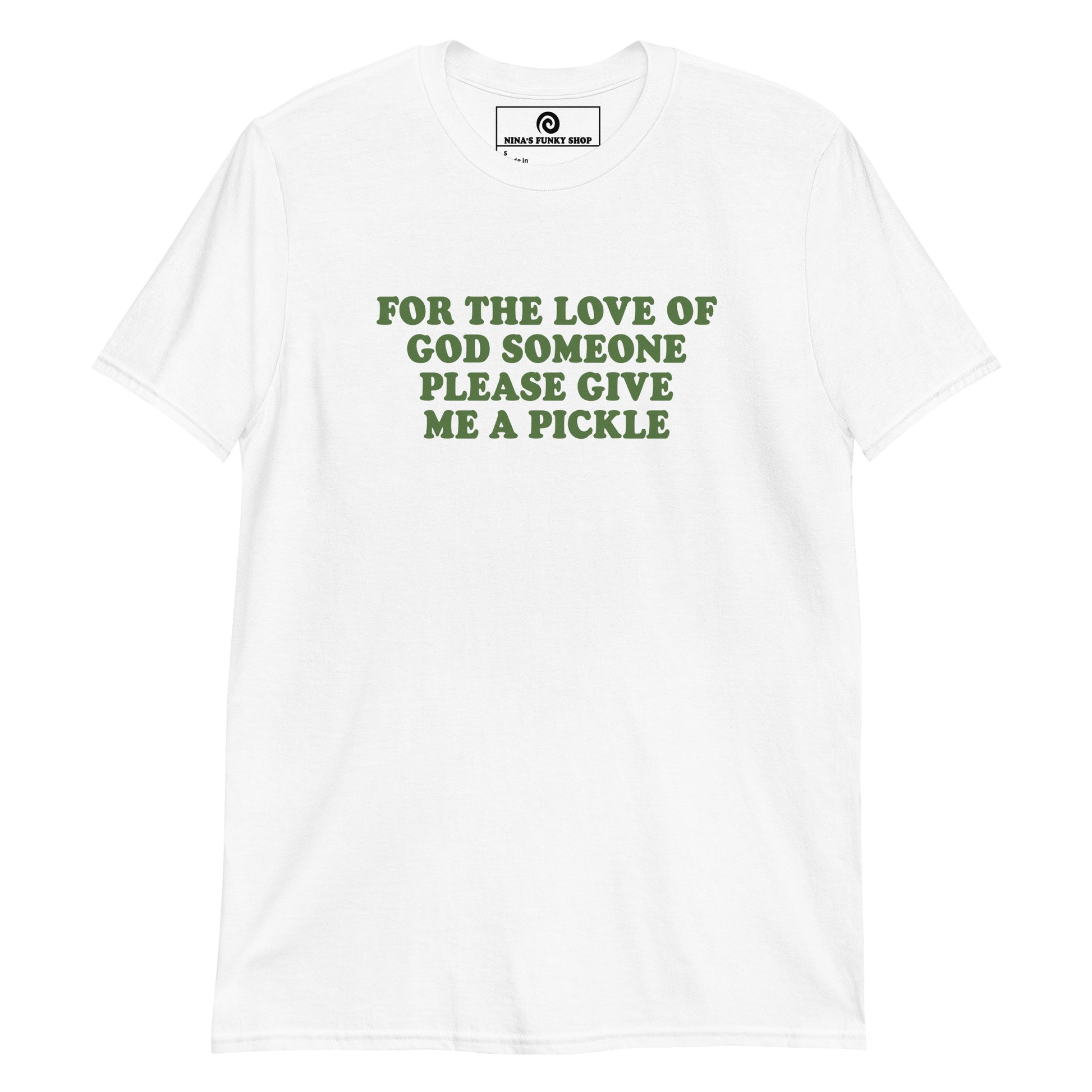 White For The Love Of God Someone Please Give Me A Pickle T-Shirt