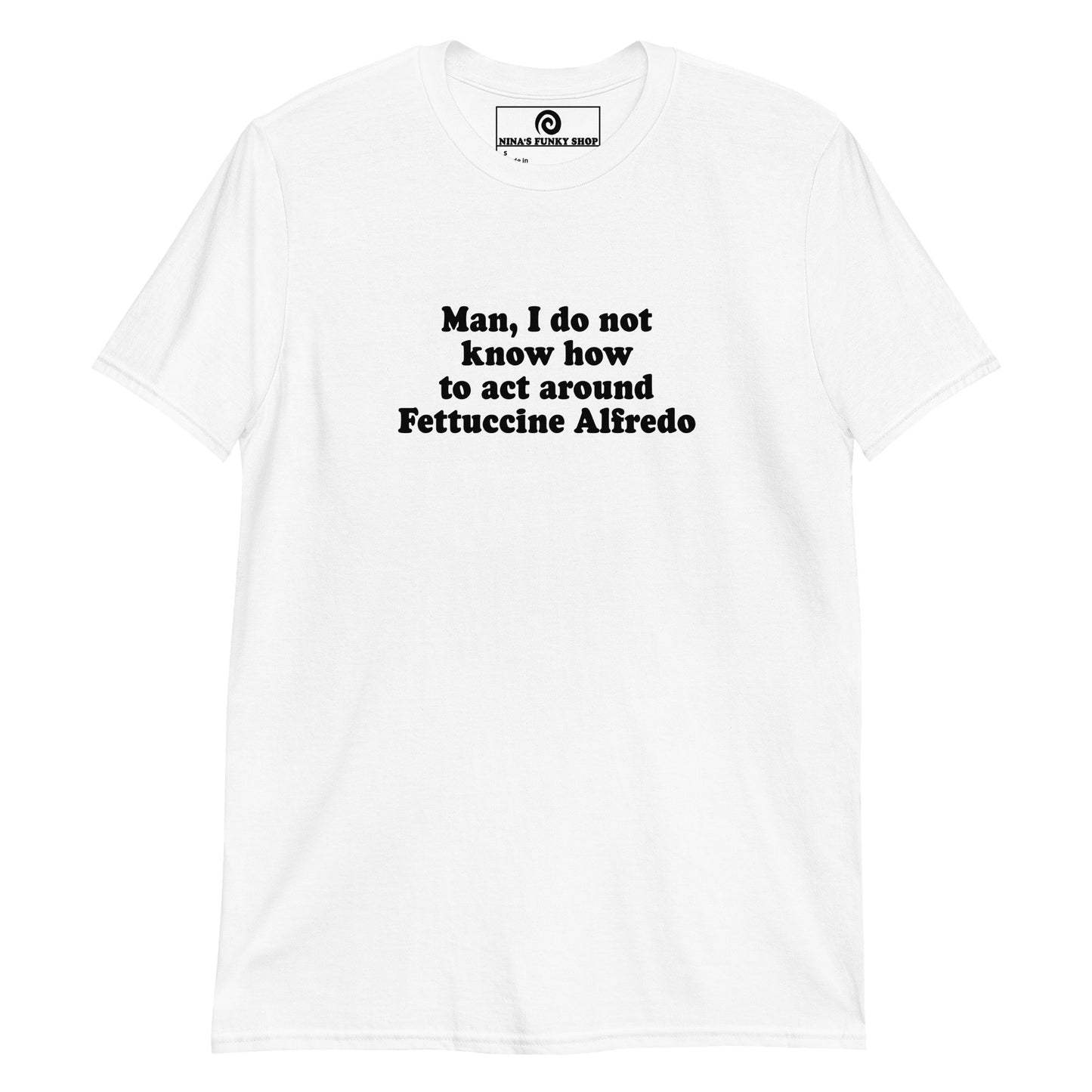 White Man, I Do Not Know How To Act Around Fettuccine Alfredo T-Shirt
