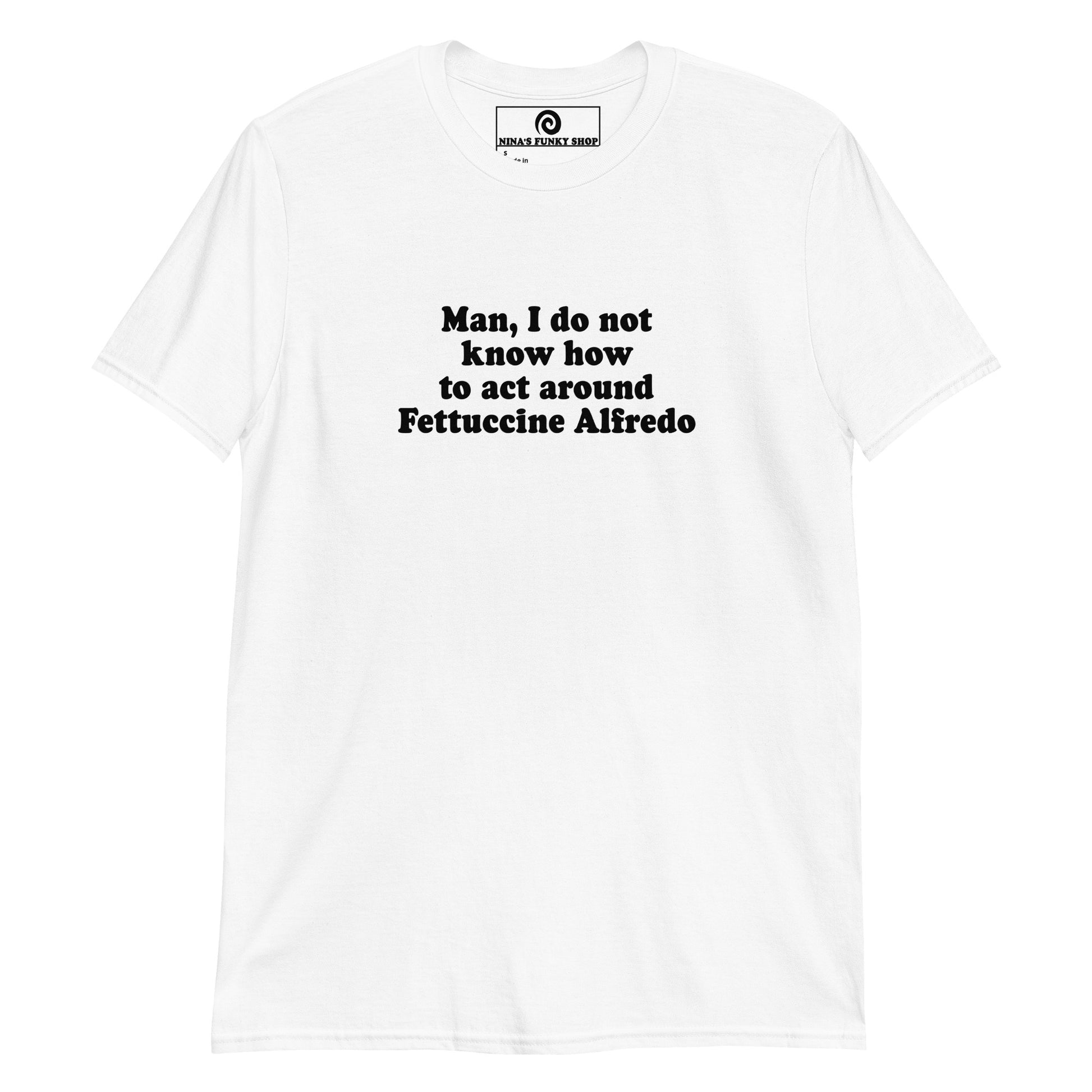 White Man, I Do Not Know How To Act Around Fettuccine Alfredo T-Shirt