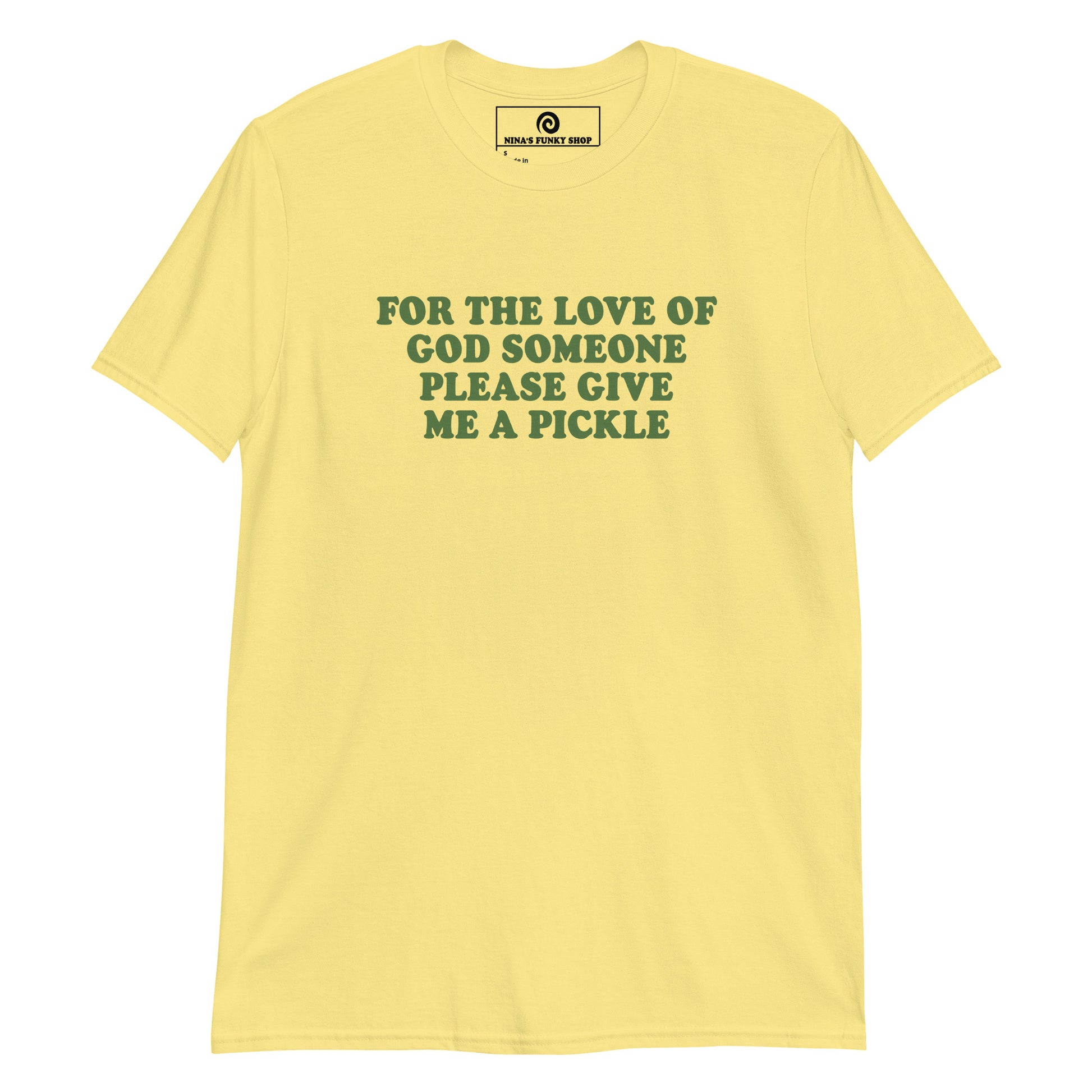 Yellow For The Love Of God Someone Please Give Me A Pickle T-Shirt