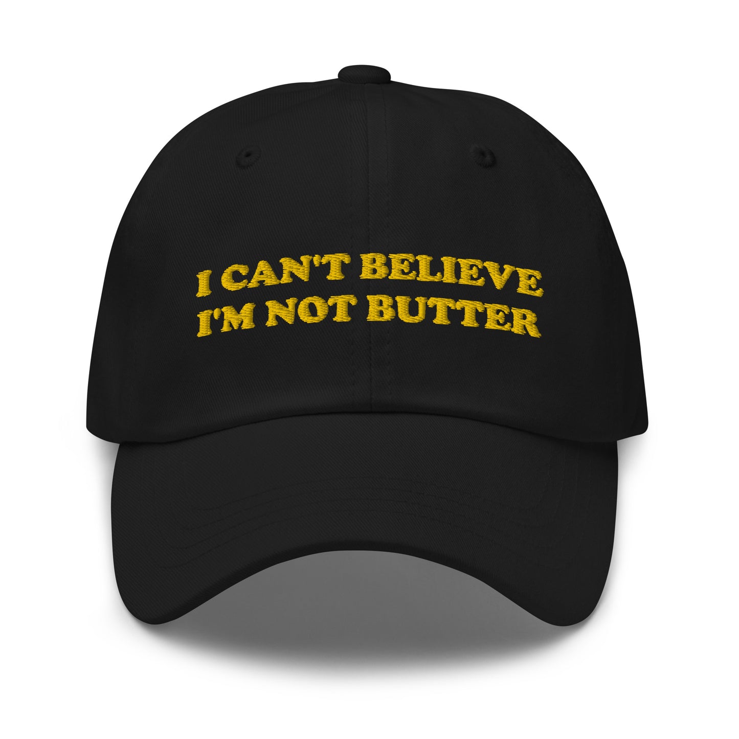 Black I Can't Believe I'm Not Butter Hat - Our I can't believe I'm not butter hat is comfortable, comes in a variety of colors and has an adjustable closure. It's a classic dad hat with a funny saying, expertly embroidered on the front. Perfect for everyday streetwear and sure to turn heads and have everyone asking, "Where'd you get that hat?"
