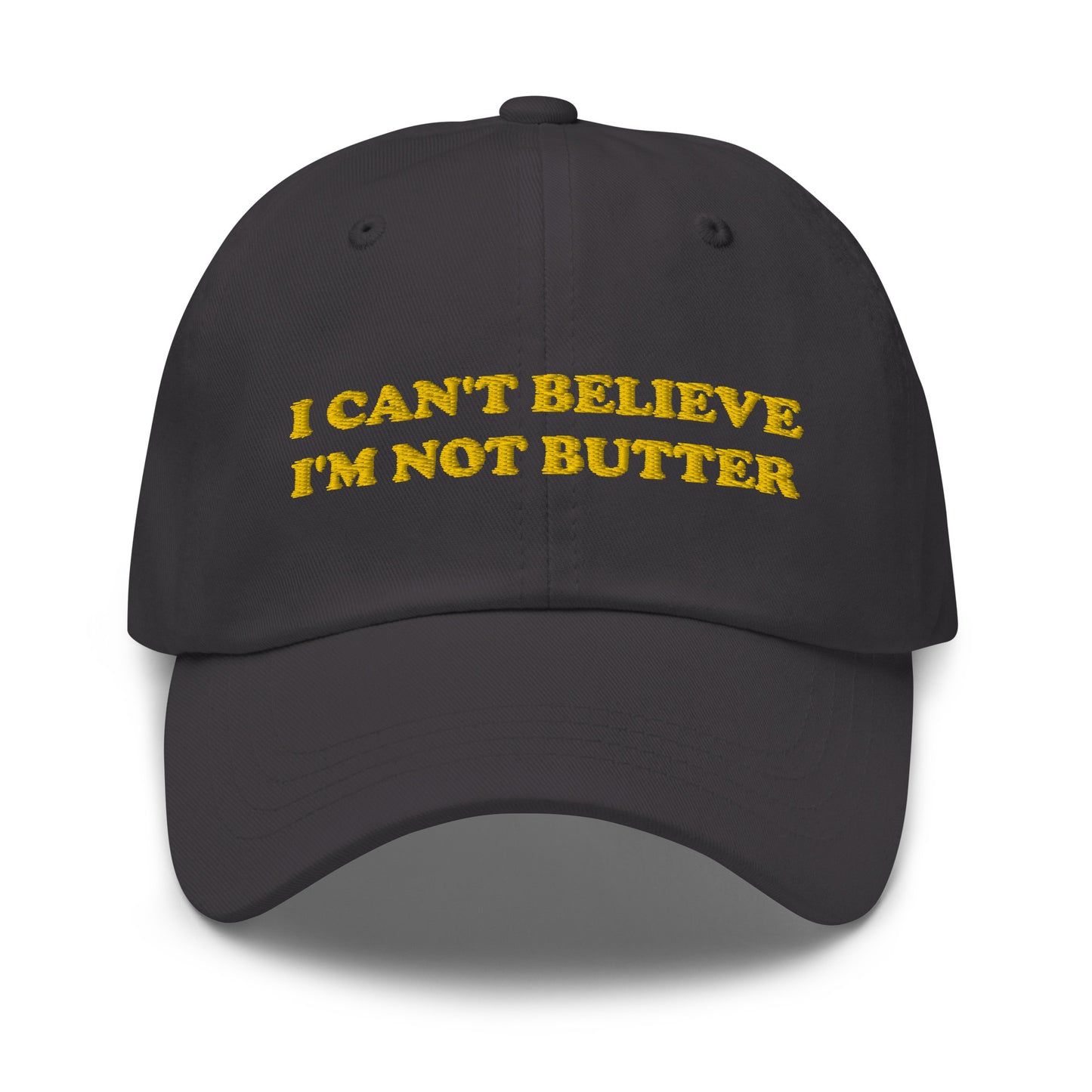 Gray I Can't Believe I'm Not Butter Hat - Our I can't believe I'm not butter hat is comfortable, comes in a variety of colors and has an adjustable closure. It's a classic dad hat with a funny saying, expertly embroidered on the front. Perfect for everyday streetwear and sure to turn heads and have everyone asking, "Where'd you get that hat?"