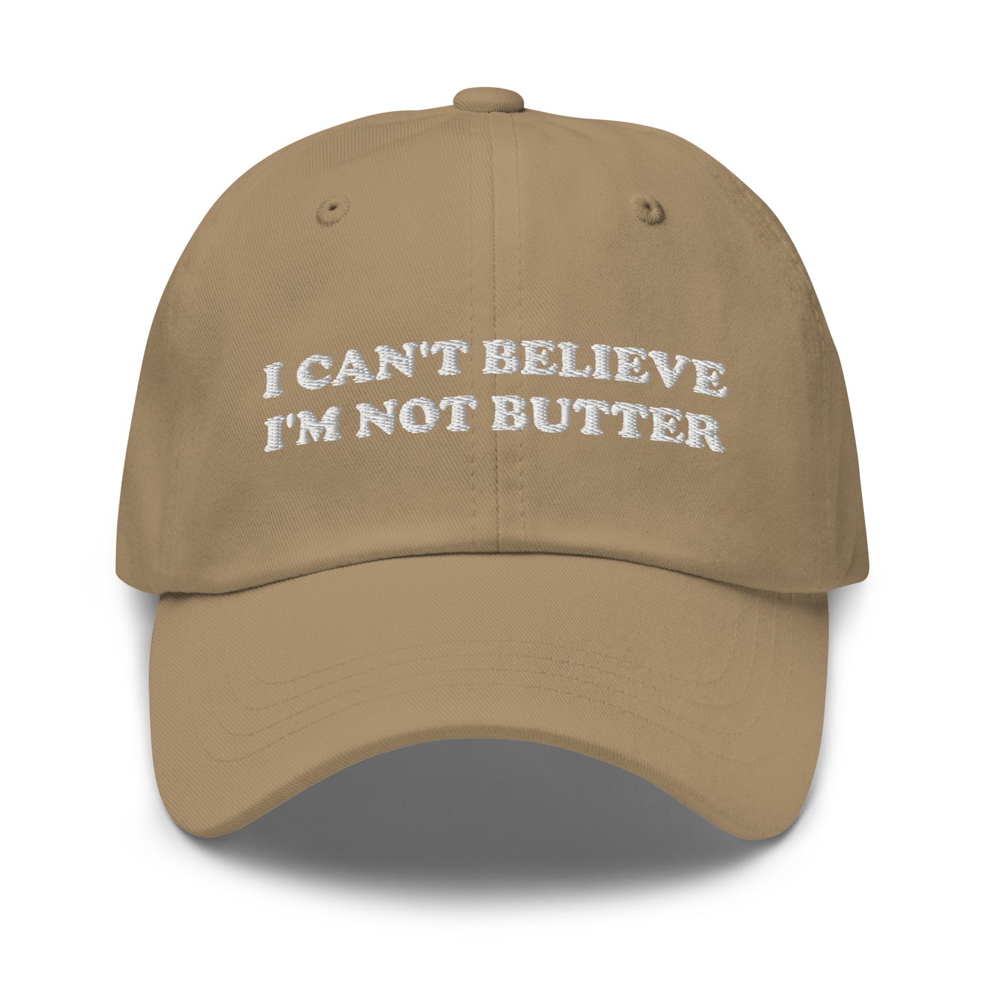 Khaki I Can't Believe I'm Not Butter Hat - Our I can't believe I'm not butter hat is comfortable, comes in a variety of colors and has an adjustable closure. It's a classic dad hat with a funny saying, expertly embroidered on the front. Perfect for everyday streetwear and sure to turn heads and have everyone asking, "Where'd you get that hat?"