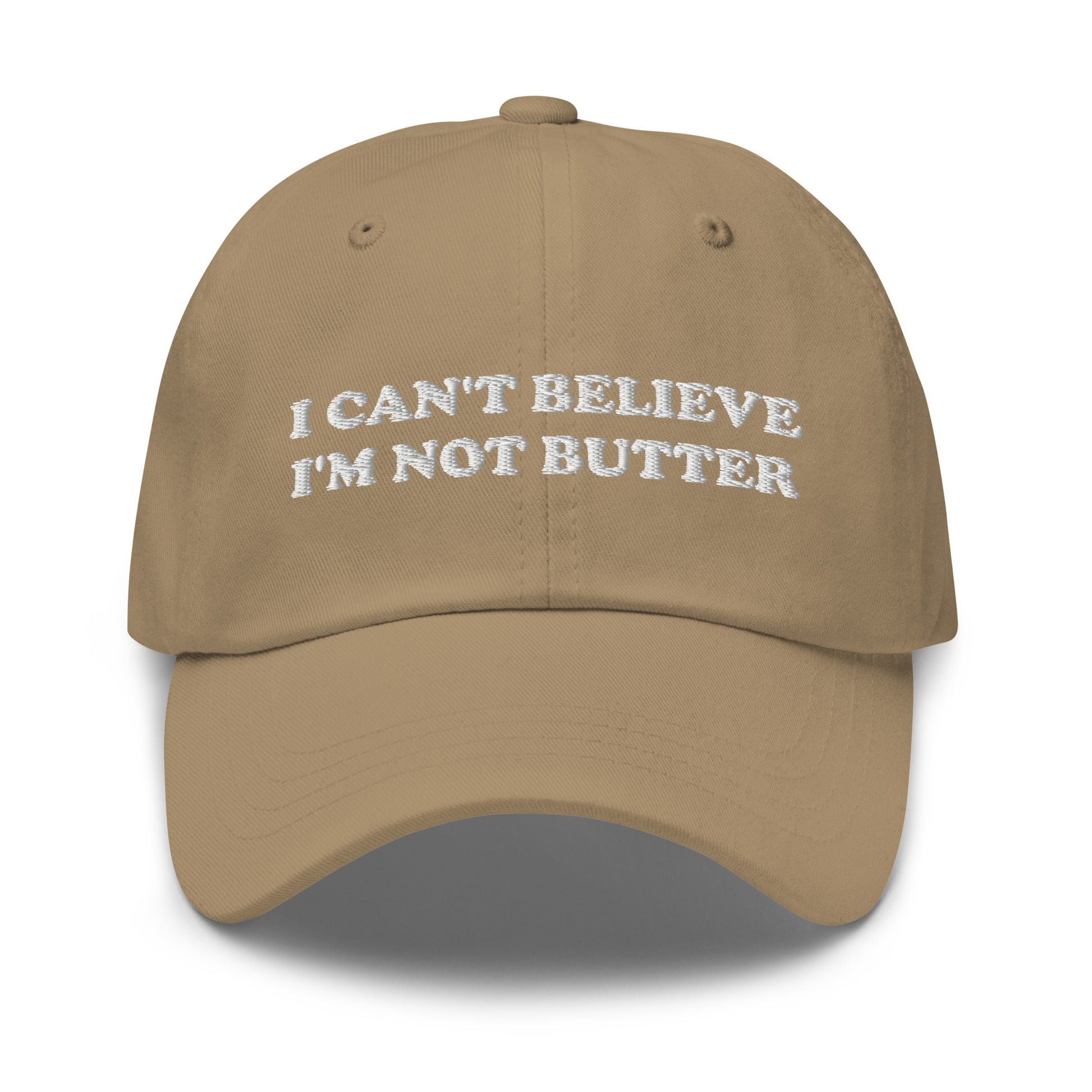 Khaki I Can't Believe I'm Not Butter Hat - Our I can't believe I'm not butter hat is comfortable, comes in a variety of colors and has an adjustable closure. It's a classic dad hat with a funny saying, expertly embroidered on the front. Perfect for everyday streetwear and sure to turn heads and have everyone asking, "Where'd you get that hat?"