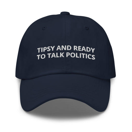 Navy Tipsy and ready to talk politics hat - Tipsy and ready to talk politics! This sarcastic dad hat is made of comfortable cotton with an adjustable closure and a funny saying, expertly embroidered on the front. This dad hat is not just for dads! Make a statement, get drunk and get ready to talk politics. Looking for something personalized? Shoot us an email!