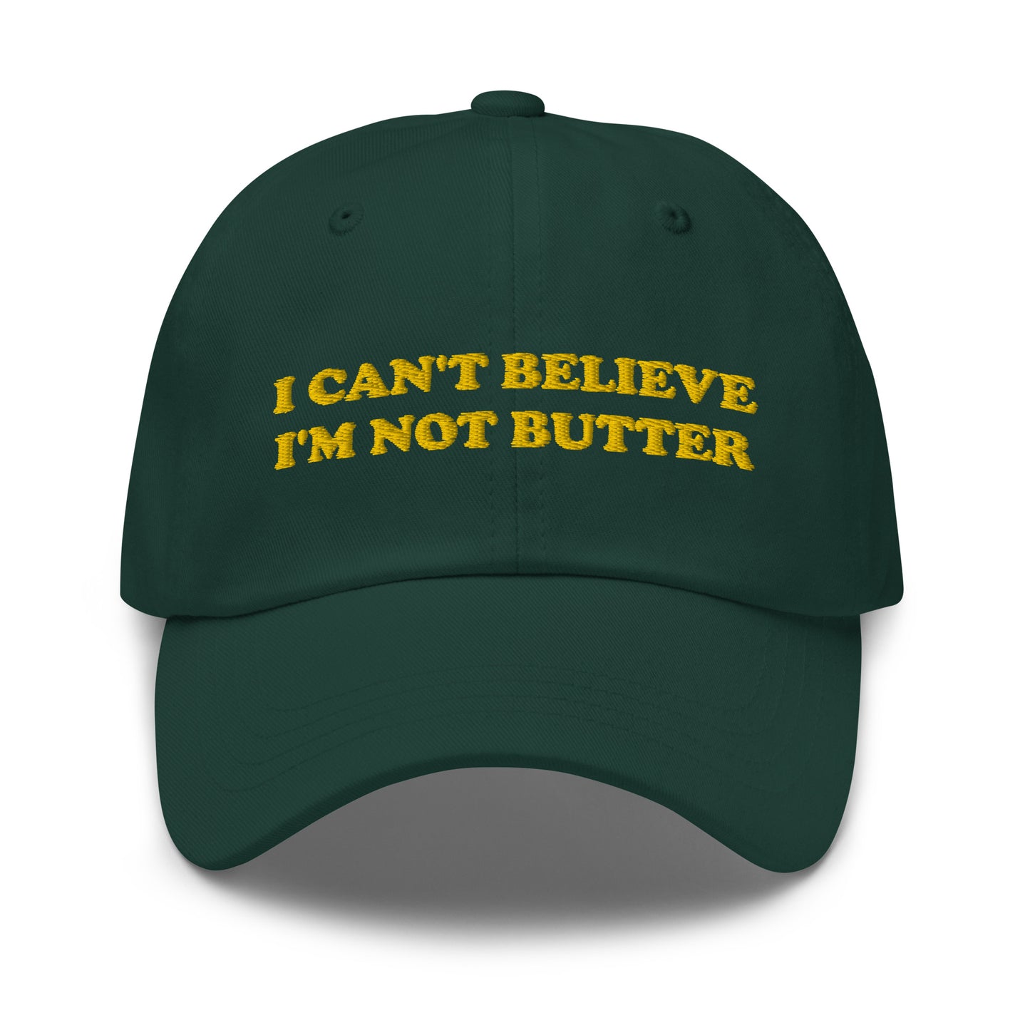 Green I Can't Believe I'm Not Butter Hat - Our I can't believe I'm not butter hat is comfortable, comes in a variety of colors and has an adjustable closure. It's a classic dad hat with a funny saying, expertly embroidered on the front. Perfect for everyday streetwear and sure to turn heads and have everyone asking, "Where'd you get that hat?"