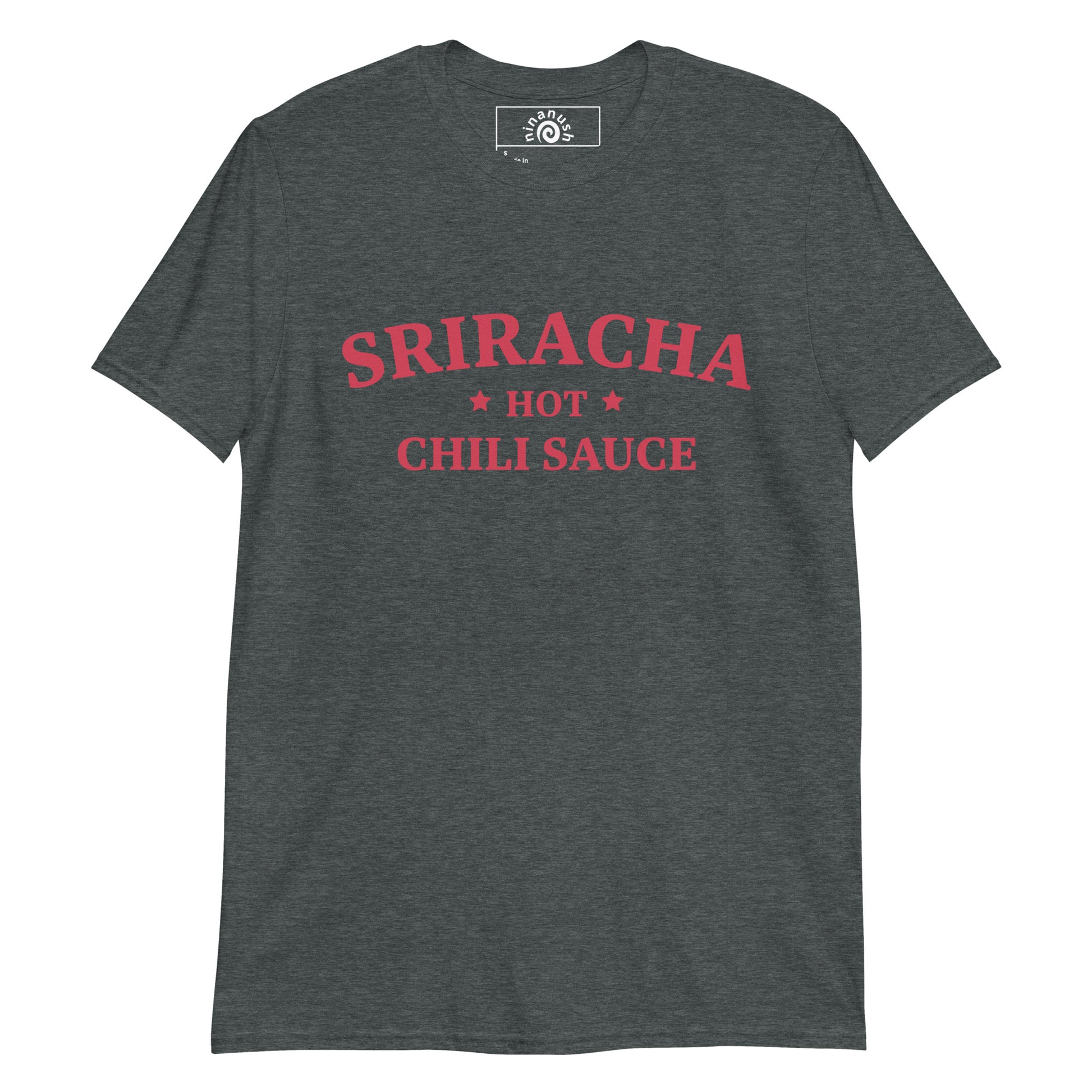 Dark gray sriracha t-shirt from Nina's Funky Shop by ninanush - A sriracha shirt for foodies and hot sauce lovers of all kinds. It's a classic cotton tee that's soft and comfortable with an college-style sriracha design by Nina, expertly printed on the front. Eat your favorite hot sauce in this sriracha enthusiast tee or give it as a funny gift for that sriracha addict friend.
