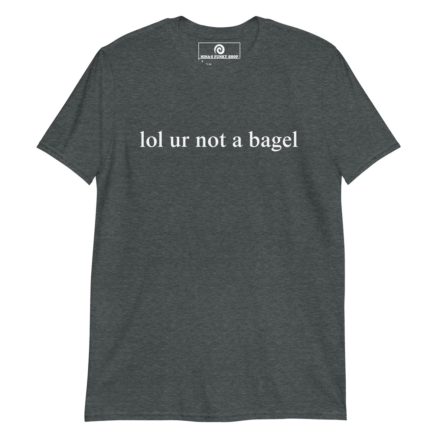 Lol Ur Not A Bagel T-Shirt