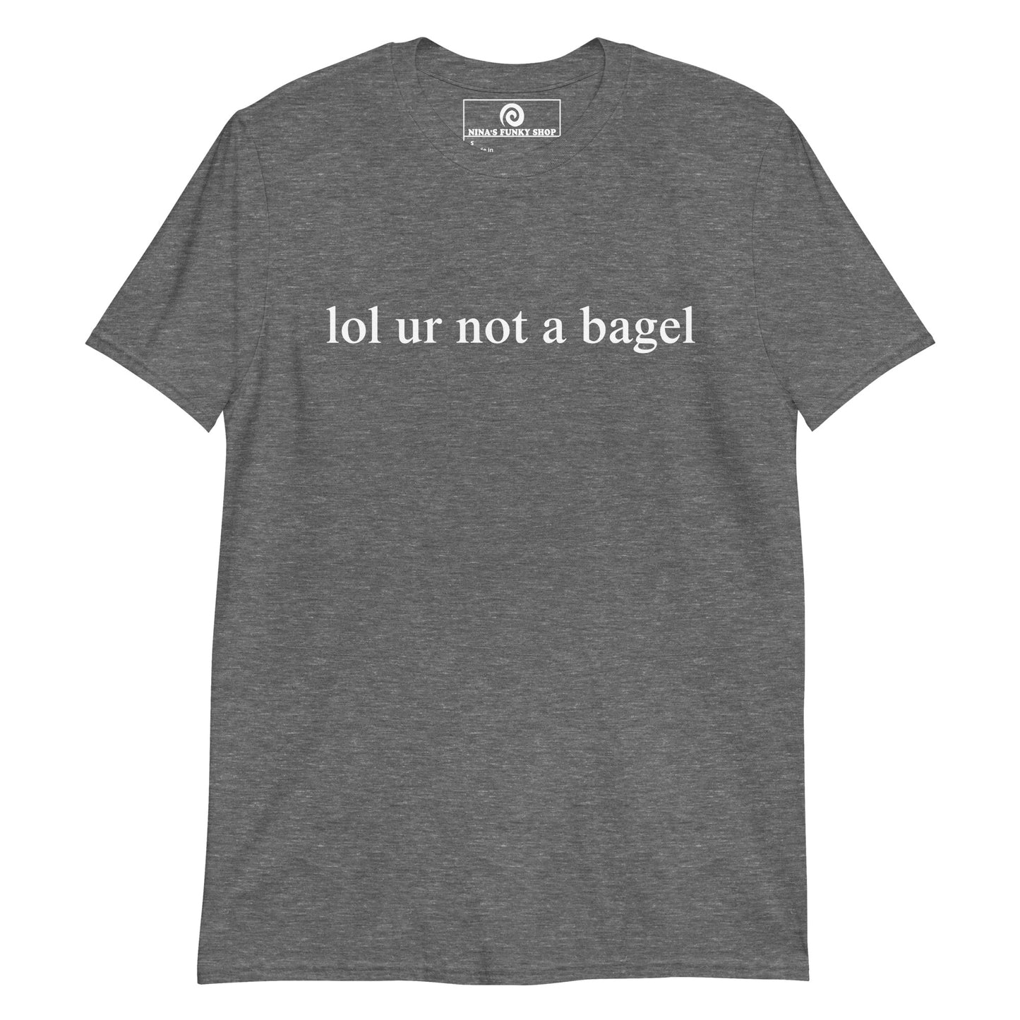 Lol Ur Not A Bagel T-Shirt