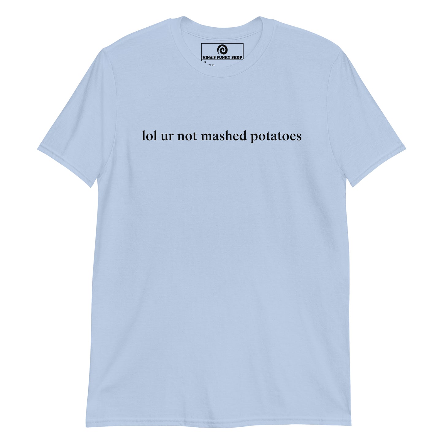 Lol Ur Not Mashed Potatoes T-Shirt