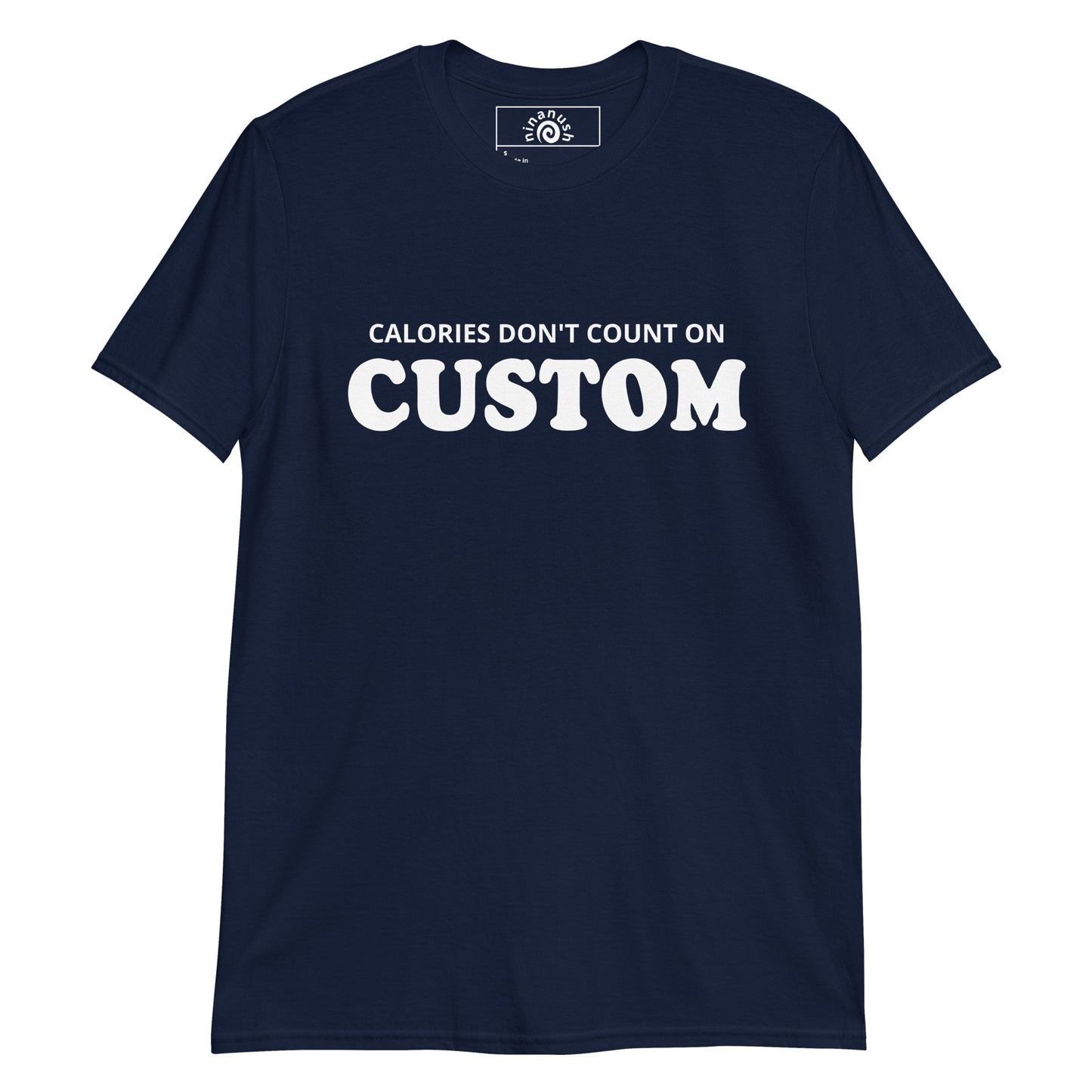 Navy Calories Don't Count Custom T-shirt from Nina's Funky Shop by ninanush - Calories don't count on Christmas, Shabbos, Thanksgiving, Taco Tuesday, _______!!!!! Looking for a funny gift for your favorite foodie? Our Calories Don't Count T-shirt is just what you need. It's a unisex t-shirt with "Calories Don't Count On" and your custom text, on the front. A funny custom t-shirt for every occasion.