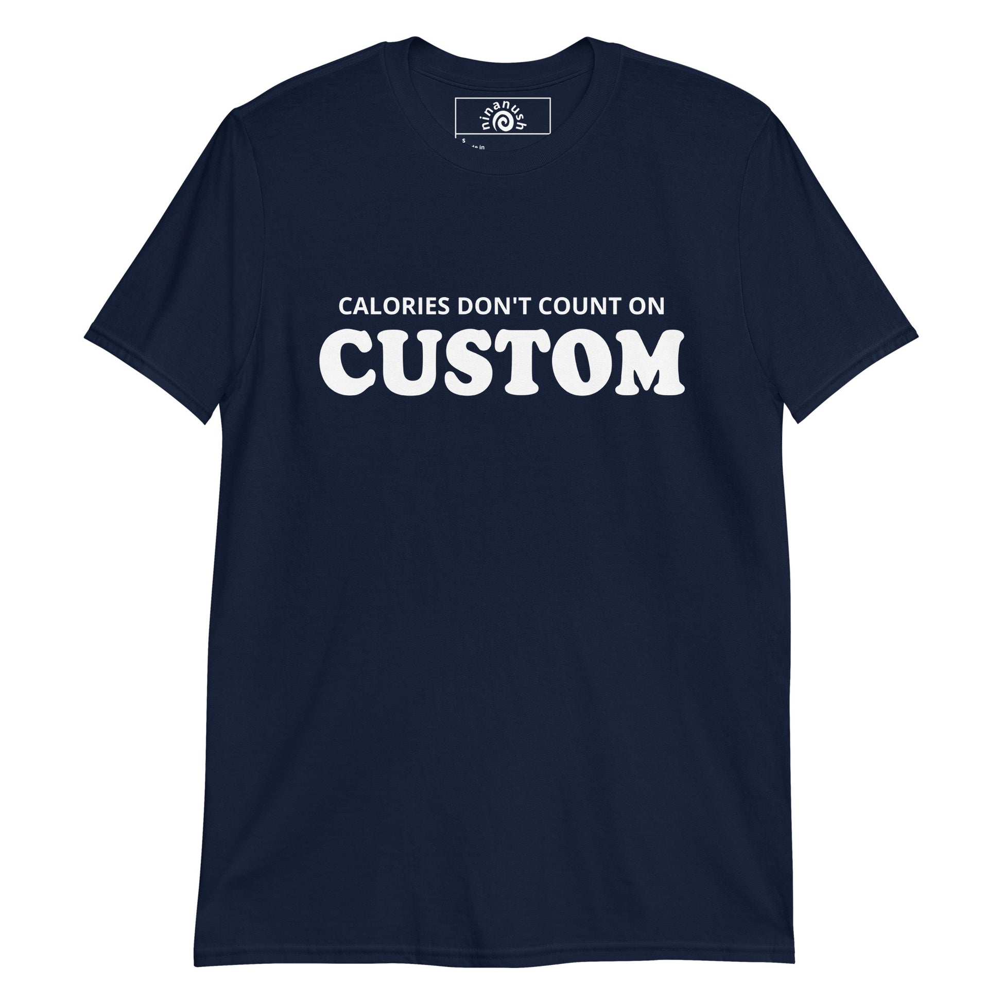 Navy Calories Don't Count Custom T-shirt from Nina's Funky Shop by ninanush - Calories don't count on Christmas, Shabbos, Thanksgiving, Taco Tuesday, _______!!!!! Looking for a funny gift for your favorite foodie? Our Calories Don't Count T-shirt is just what you need. It's a unisex t-shirt with "Calories Don't Count On" and your custom text, on the front. A funny custom t-shirt for every occasion.