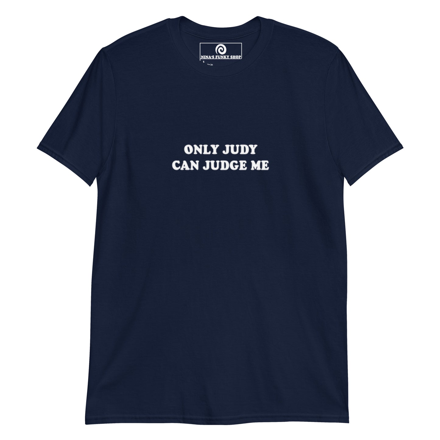 Navy Only Judy Can Judge Me T-shirt -Don't like being judged? Looking for a funny gift for a friend? This T-shirt is just what you need. It's soft and comfortable with "Only Judy Can Judge Me", expertly printed on the front. Stand out in our sarcastic graphic tees and funky apparel. Designed by Nina and made just for you.