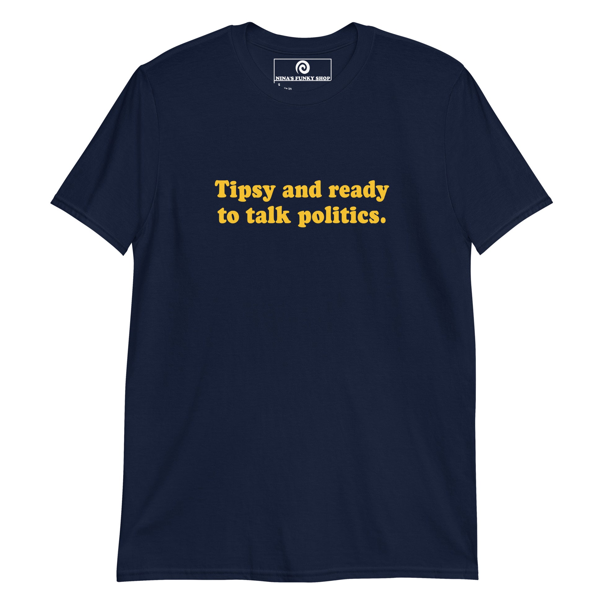 Navy Tipsy and ready to talk politics T-shirt - Our Tipsy And Ready To Talk Politics Shirt is soft, comfortable and made just for you. It's a funny tee for everyday streetwear, the family event or a funny gift for a friend.