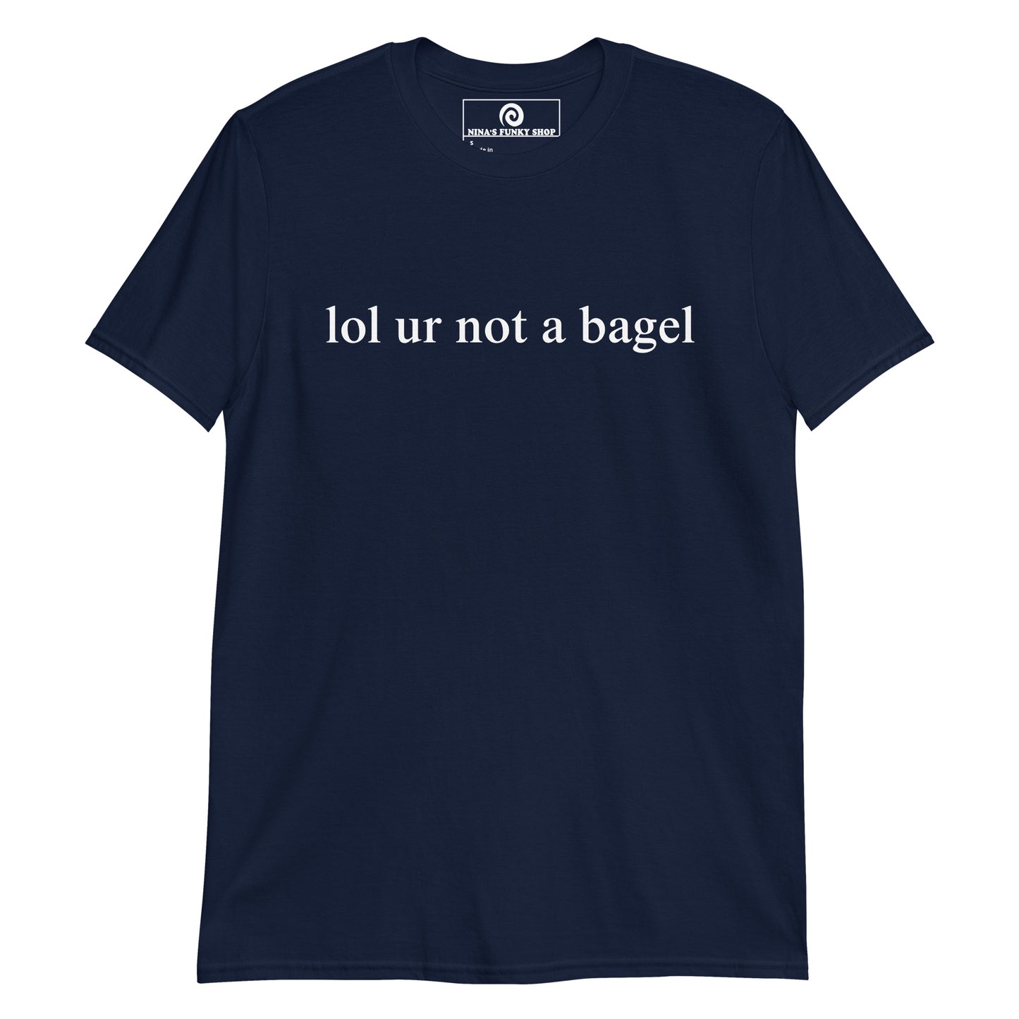 Navy - Our "lol ur not a bagel" T-Shirt is soft, comfortable, and made just for you. It's a funny bagel t-shirt with a sarcastic saying, expertly printed on the front. Looking for something personalized? Shoot us an email! 
