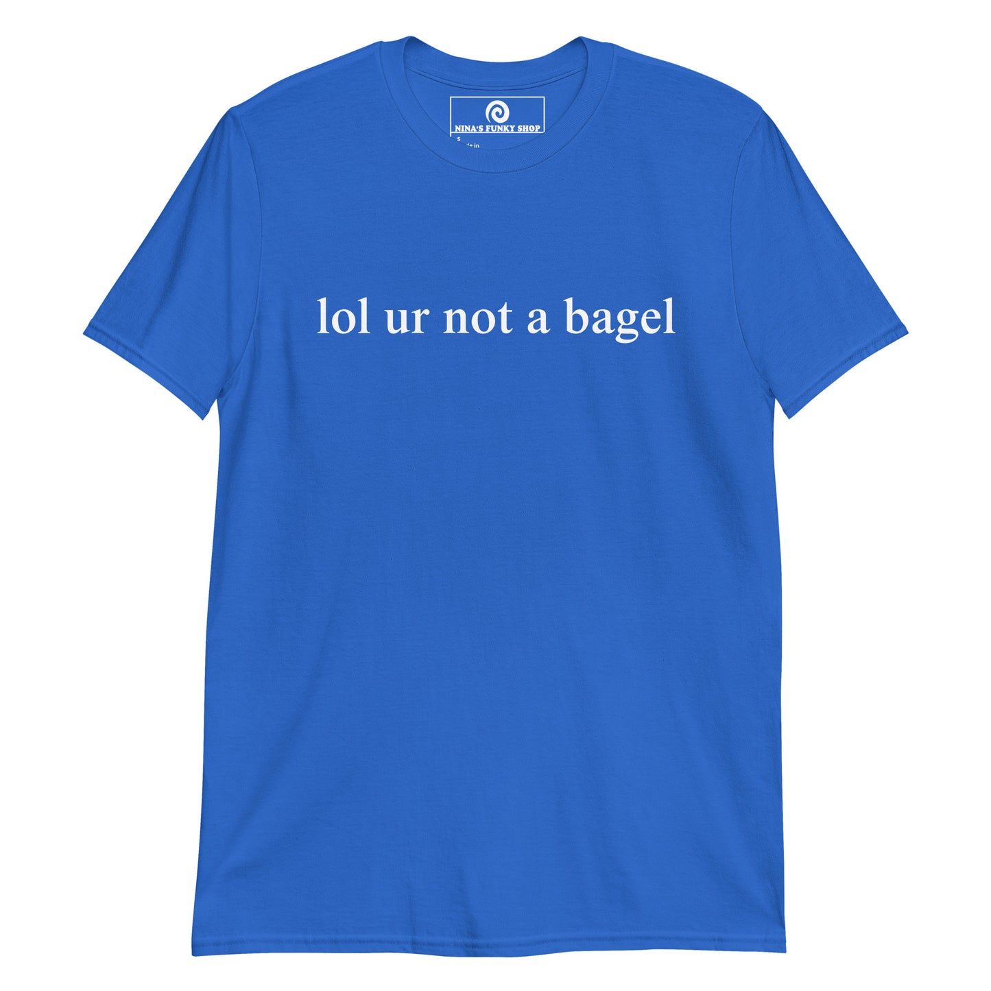 Lol Ur Not A Bagel T-Shirt