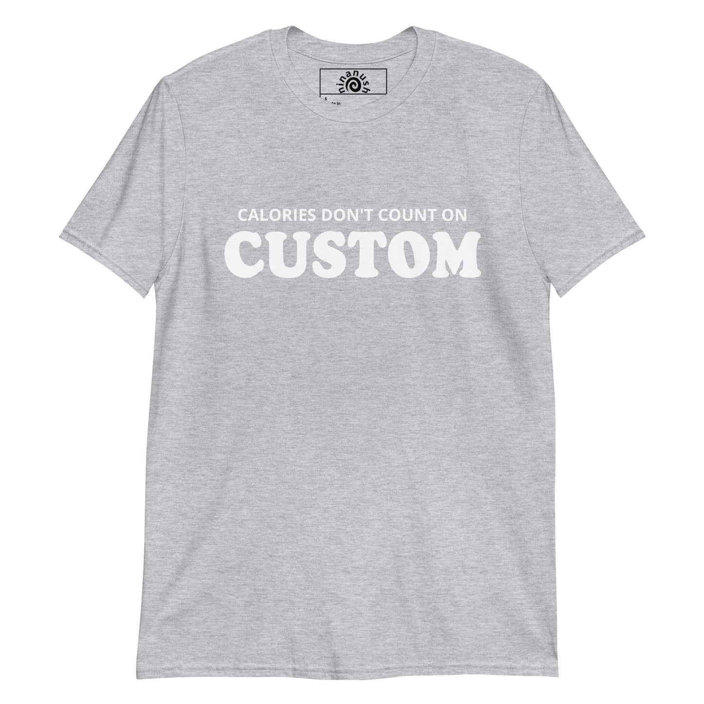 Light Gray Calories Don't Count Custom T-shirt from Nina's Funky Shop by ninanush - Calories don't count on Christmas, Shabbos, Thanksgiving, Taco Tuesday, _______!!!!! Looking for a funny gift for your favorite foodie? Our Calories Don't Count T-shirt is just what you need. It's a unisex t-shirt with "Calories Don't Count On" and your custom text, on the front. A funny custom t-shirt for every occasion.
