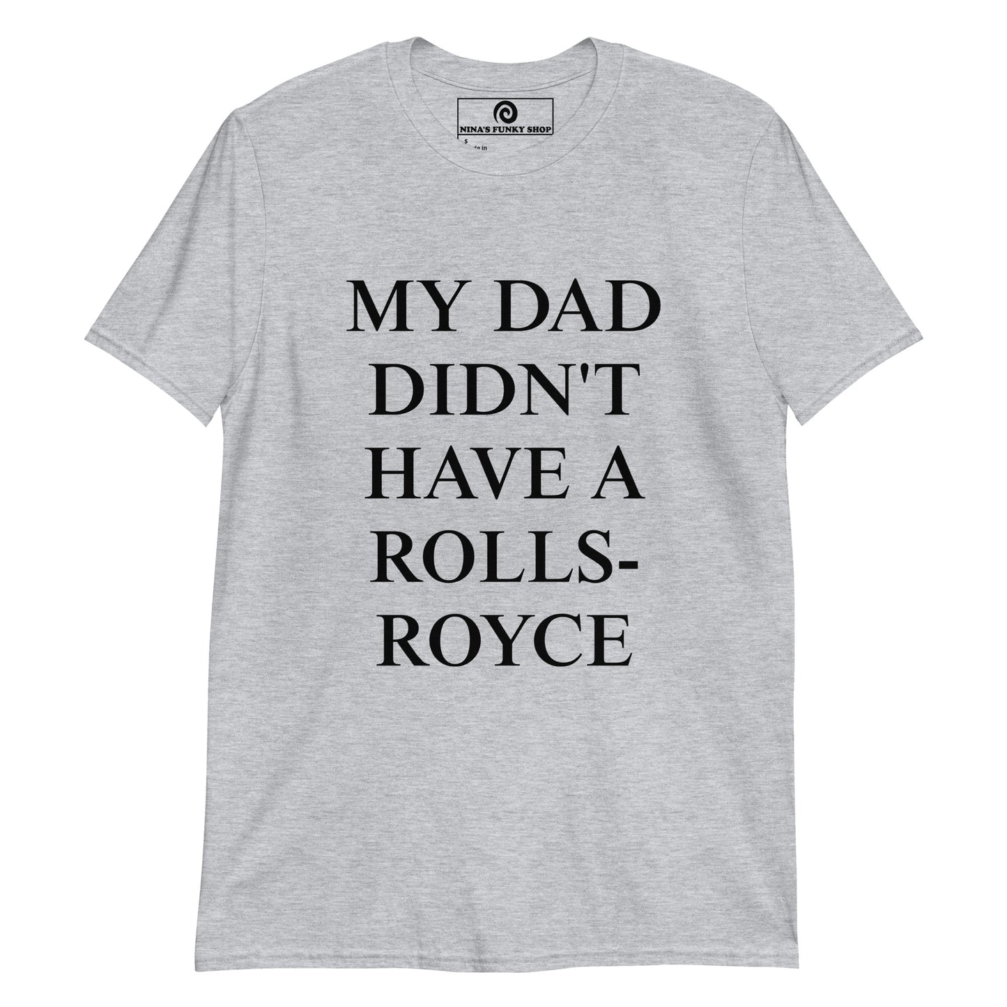 My Dad Didn't Have A Rolls-Royce T-Shirt
