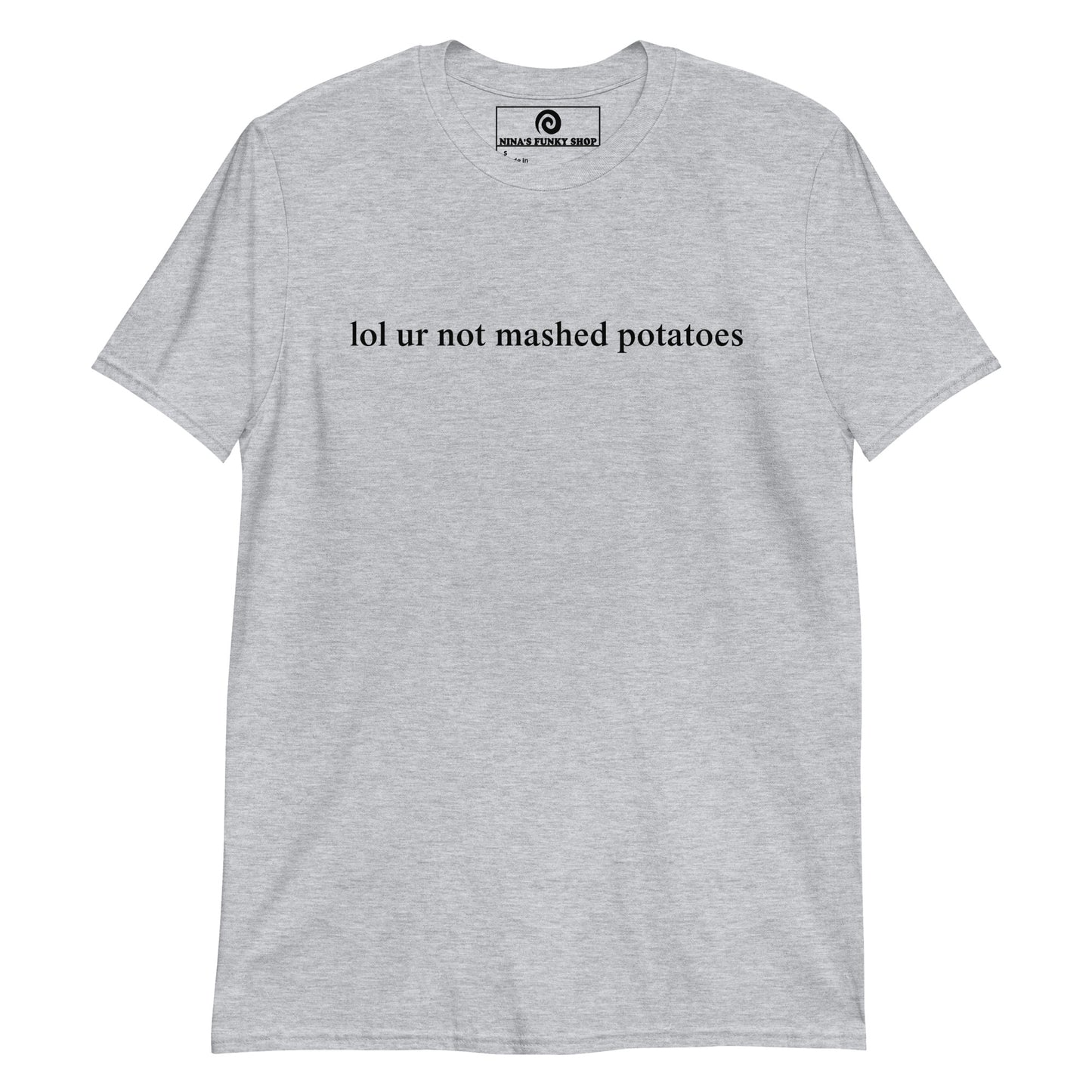 Lol Ur Not Mashed Potatoes T-Shirt
