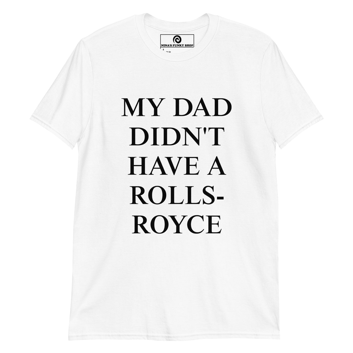 My Dad Didn't Have A Rolls-Royce T-Shirt