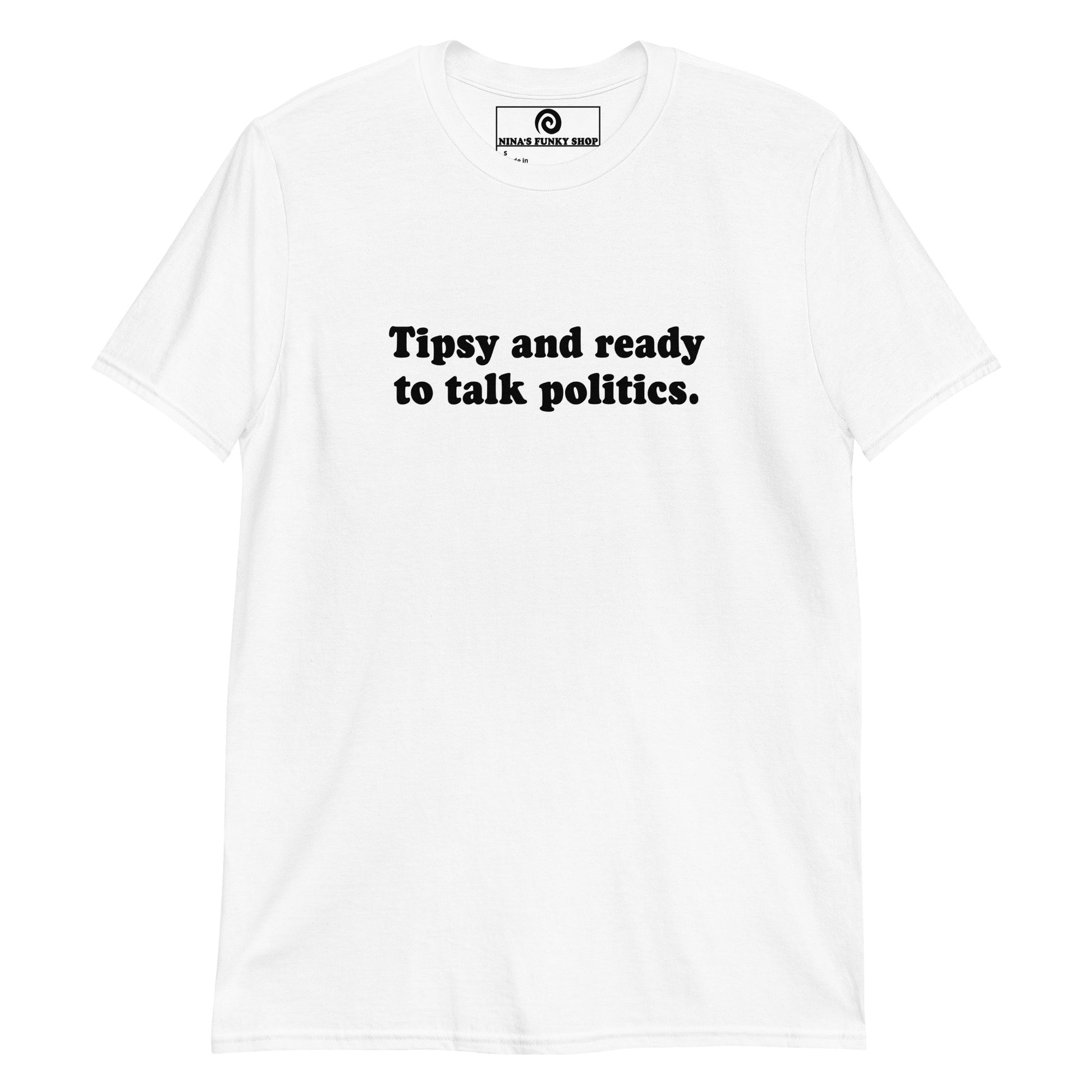 White Tipsy and ready to talk politics T-shirt - Our Tipsy And Ready To Talk Politics Shirt is soft, comfortable and made just for you. It's a funny tee for everyday streetwear, the family event or a funny gift for a friend.