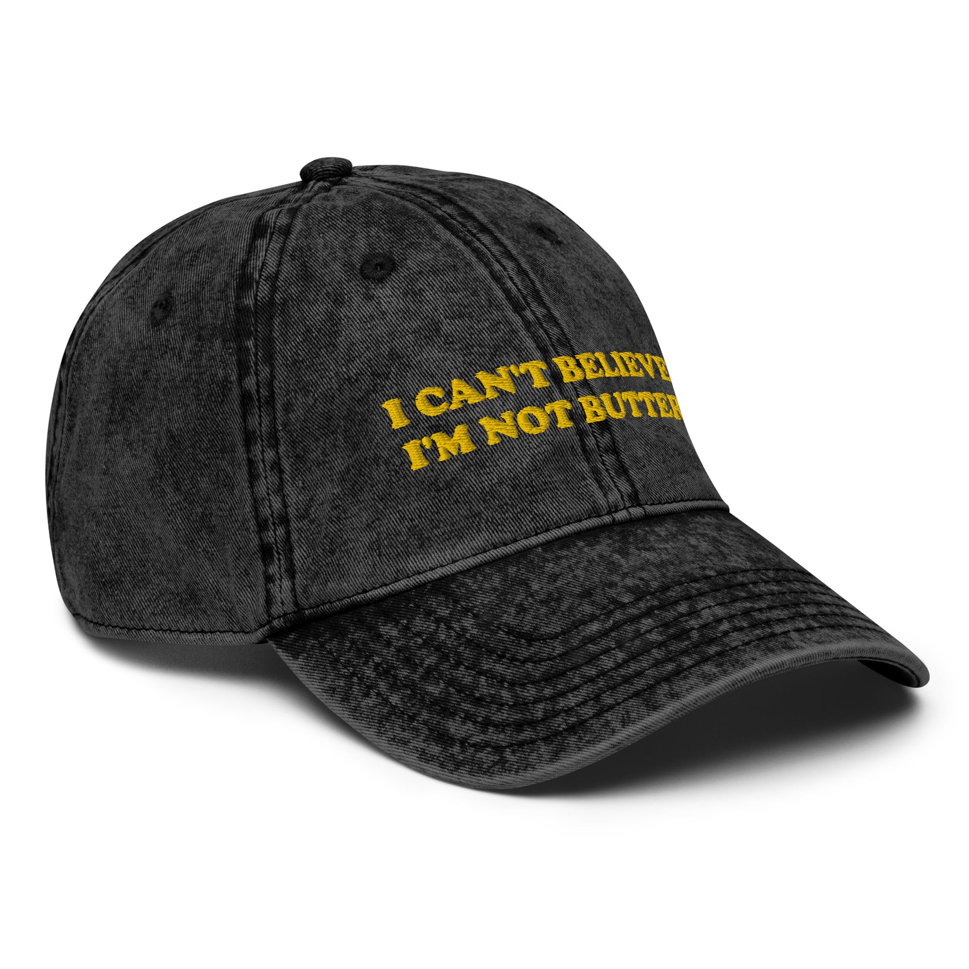 Black Hat with funny saying - Make a statement in this cotton dad hat with "I can't believe I'm not butter", expertly embroidered on the front. It's a funny hat that is sure to have people asking, "Where'd you get that hat?" Looking for something personalized? Shoot us an email!